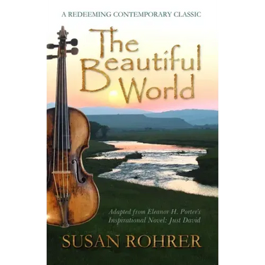 The Beautiful World: Adapted from Eleanor H. Porter's Inspirational Novel: Just David