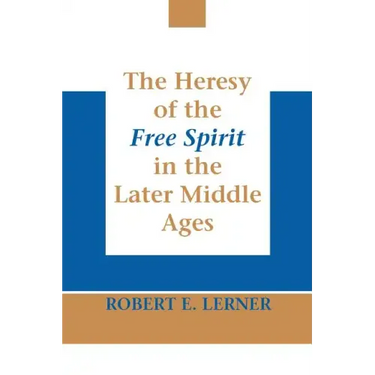 The Heresy of the Free Spirit in the Later Middle Ages