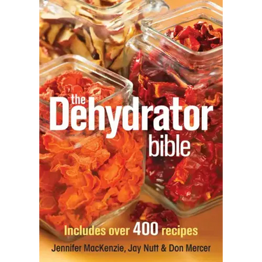 The Dehydrator Bible: Includes Over 400 Recipes