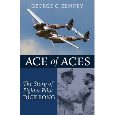 Ace of Aces: The Story of Fighter Pilot Dick Bong