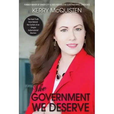 The Government We Deserve: The Hard Truth from Behind the Curtain of an Oregon Gubernatorial Election