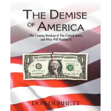 The Demise of America: The Coming Breakup of the United States, and What Will Replace It