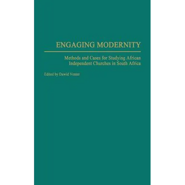 Engaging Modernity: Methods and Cases for Studying African Independent Churches in South Africa