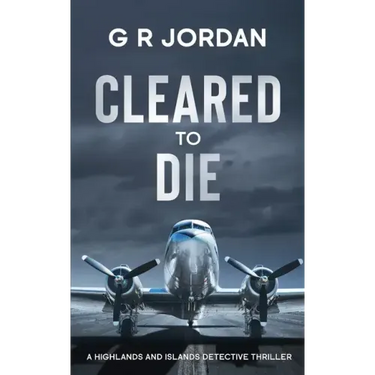 Cleared to Die: A Highlands and Islands Detective Thriller