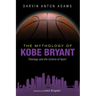 The Mythology of Kobe Bryant: Theology and the Culture of Sport