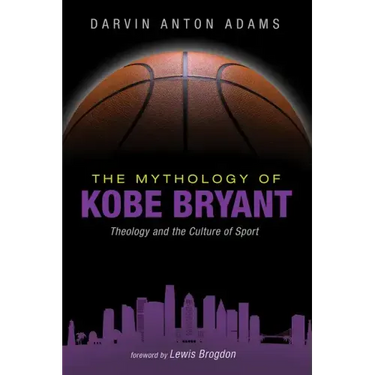 The Mythology of Kobe Bryant: Theology and the Culture of Sport