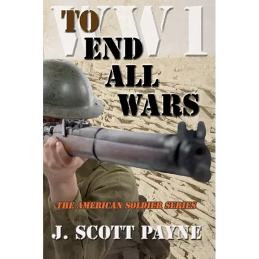To End All Wars: A Novel of World War I