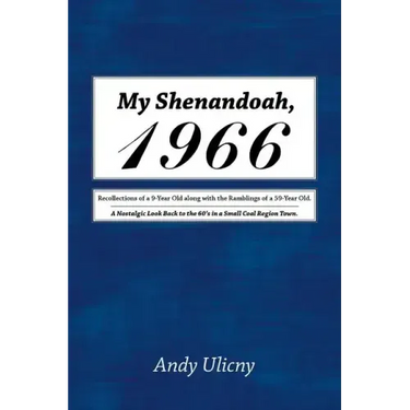 My Shenandoah, 1966: Recollections of a 9-Year Old along with the Ramblings of a 59-Year Old. A Nostalgic Look Back to the 60's in a Small