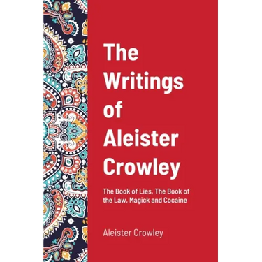 The Writings of Aleister Crowley: The Book of Lies, The Book of the Law, Magick and Cocaine
