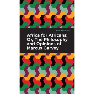 Africa for Africans: Or, the Philosophy and Opinions of Marcus Garvey