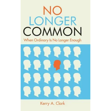 No Longer Common: When Ordinary Is No Longer Enough