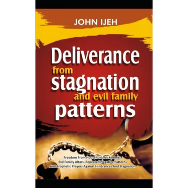 DELIVERANCE FROM Stagnation And Evil Family Pattern: Freedom From Household Wickedness, Evil Family Altar, Repeated Negative Patterns And Prophetic Pr