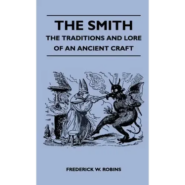 The Smith - The Traditions and Lore of an Ancient Craft