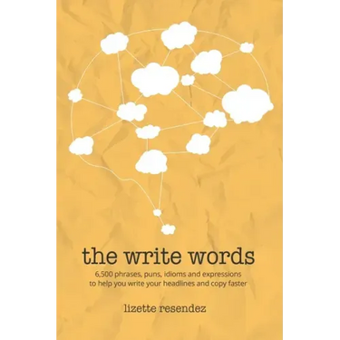 The Write Words: 6,500 phrases, puns, idioms and expressions to help you write your headlines and copy faster