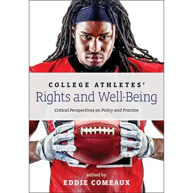 College Athletes' Rights and Well-Being: Critical Perspectives on Policy and Practice