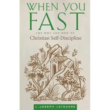 When You Fast: The Why and How of Christian Self-Discipline