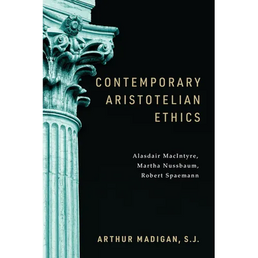Contemporary Aristotelian Ethics: Alasdair Macintyre, Martha Nussbaum, Robert Spaemann