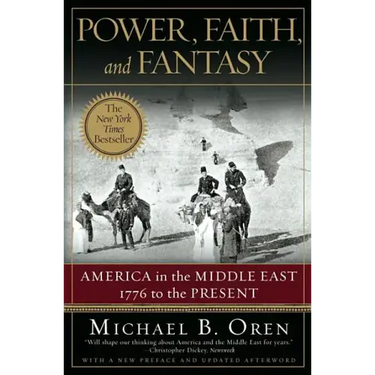Power, Faith, and Fantasy: America in the Middle East: 1776 to the Present