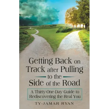 Getting Back on Track After Pulling to the Side of the Road: A Thirty-One-Day Guide to Rediscovering the Real You