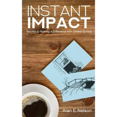 Instant Impact: Secrets to Making a Difference with Others Quickly