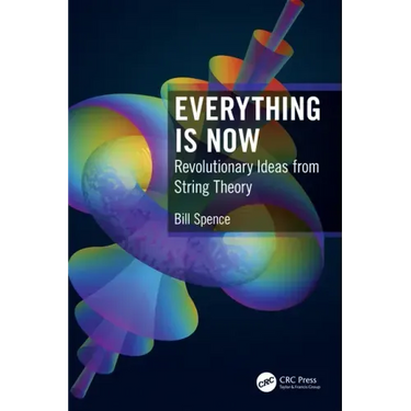 Everything is Now: Revolutionary Ideas from String Theory