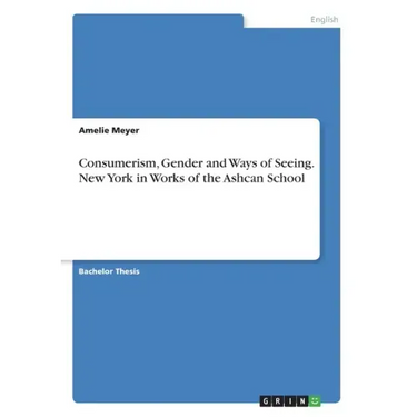 Consumerism, Gender and Ways of Seeing. New York in Works of the Ashcan School