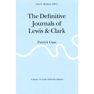 The Definitive Journals of Lewis and Clark, Vol 10: Patrick Gass