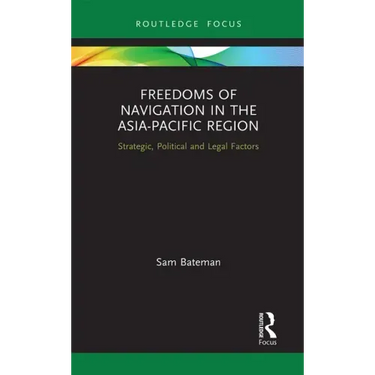 Freedoms of Navigation in the Asia-Pacific Region: Strategic, Political and Legal Factors