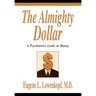 The Almighty Dollar: A Psychiatrist Looks at Money