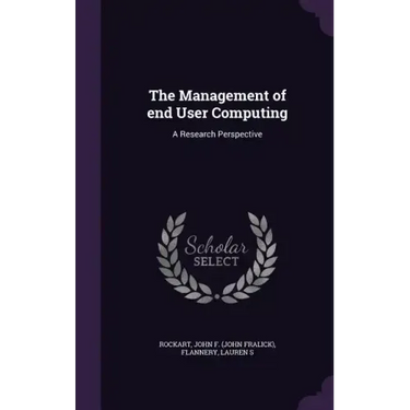 The Management of End User Computing: A Research Perspective