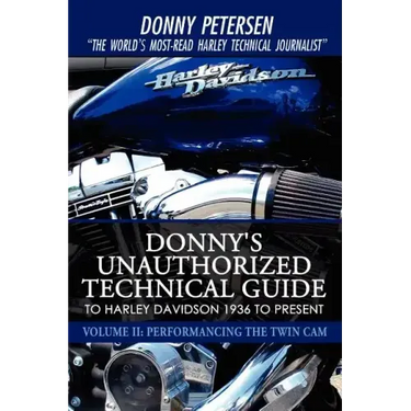 Donny's Unauthorized Technical Guide to Harley Davidson 1936 to Present: Volume II: Performancing the Twin Cam