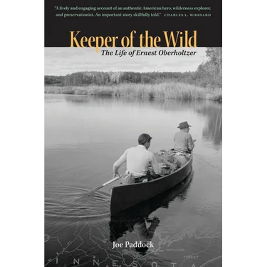 Keeper of the Wild: The Life of Ernest Oberholtzer