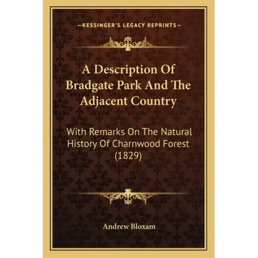 A Description Of Bradgate Park And The Adjacent Country: With Remarks On The Natural History Of Charnwood Forest (1829)