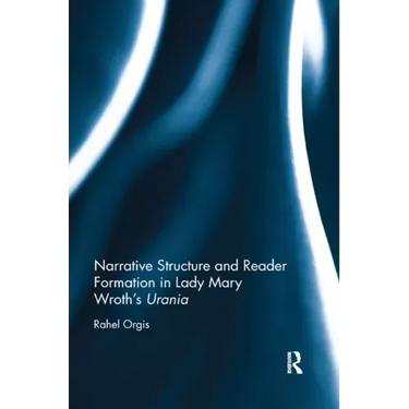 Narrative Structure and Reader Formation in Lady Mary Wroth's Urania