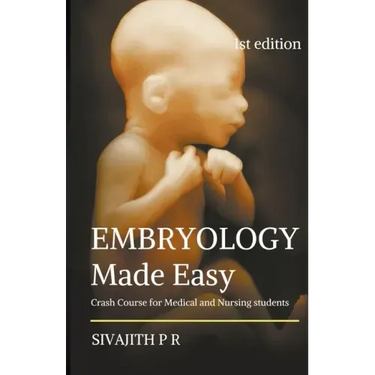 Embryology Made Easy: Crash Course For Medical And Nursing Students
