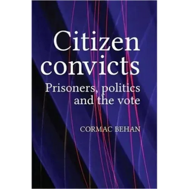 Citizen Convicts: Prisoners, Politics and the Vote