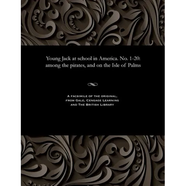 Young Jack at School in America. No. 1-20: Among the Pirates, and on the Isle of Palms