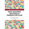 Theory, Development, and Strategy in Transmedia Storytelling