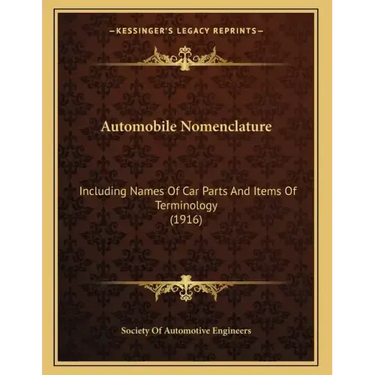 Automobile Nomenclature: Including Names Of Car Parts And Items Of Terminology (1916)