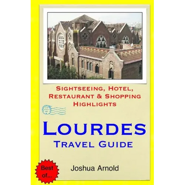 Lourdes Travel Guide: Sightseeing, Hotel, Restaurant & Shopping Highlights