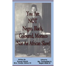 You Are NOT Negro, Black, Coloured, Morisco Nor An African Slave!