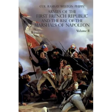 Armies of the First French Republic and the Rise of the Marshals of Napoleon I: VOLUME II: The Armees de la Moselle, du Rhin, de Sambre-et-Meuse, de R