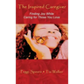 The Inspired Caregiver: Finding Joy While Caring for Those You Love