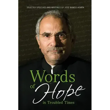 Words of Hope in Troubled Times: Selected Speeches and Writings of José Ramos-Horta