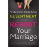 9 Steps to Heal Your Resentment and Reboot Your Marriage