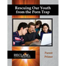 Rescuing Our Youth from the Porn Trap: Parent Primer