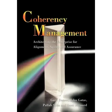 Coherency Management: Architecting the Enterprise for Alignment, Agility and Assurance