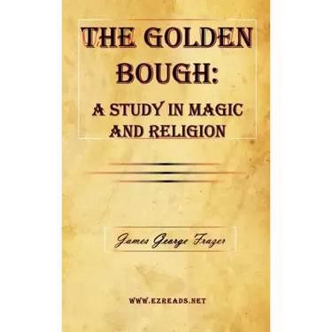 The Golden Bough: A Study in Magic and Religion