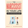 The Narcissist in Your Life: 5 Steps to Identifying and Healing Yourself from Toxic and Narcissistic Relationships