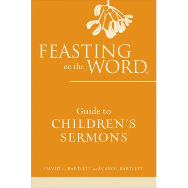 Feasting on the Word Guide to Children's Sermons